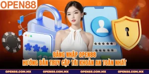 Đăng nhập OPEN88 - Hướng Dẫn Truy Cập Tài Khoản An Toàn Nhất
